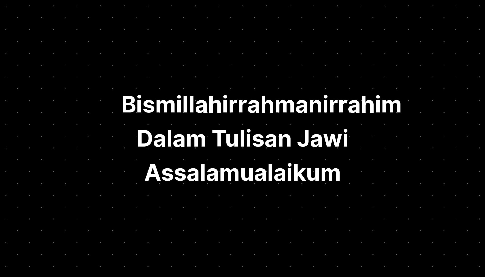 Bismillahirrahmanirrahim Dalam Tulisan Jawi Assalamualaikum Pelajaran